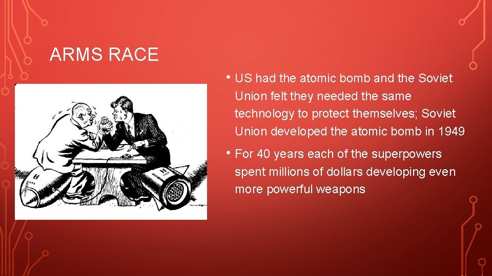 ARMS RACE • US had the atomic bomb and the Soviet Union felt they