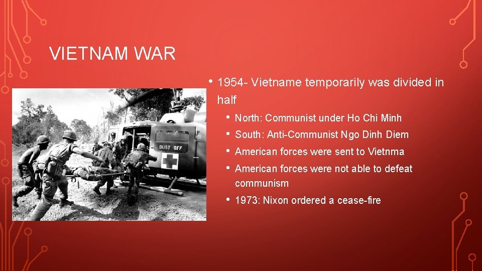 VIETNAM WAR • 1954 - Vietname temporarily was divided in half • • North: