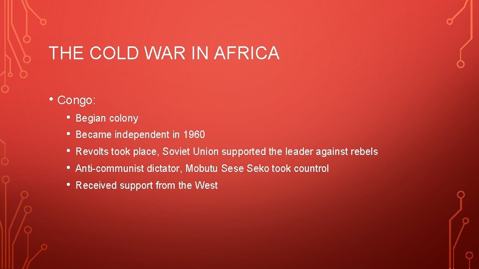 THE COLD WAR IN AFRICA • Congo: • • • Begian colony Became independent
