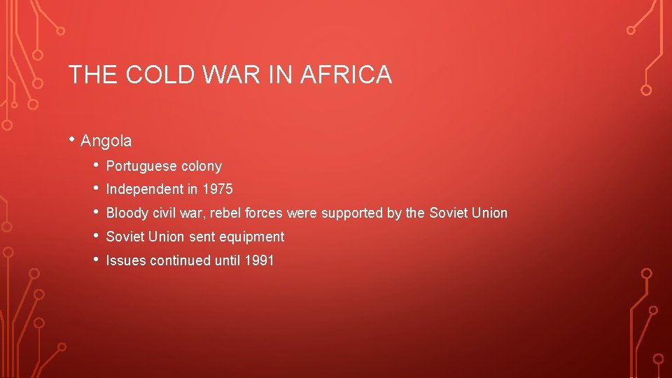 THE COLD WAR IN AFRICA • Angola • • • Portuguese colony Independent in