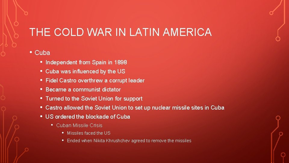 THE COLD WAR IN LATIN AMERICA • Cuba • • Independent from Spain in