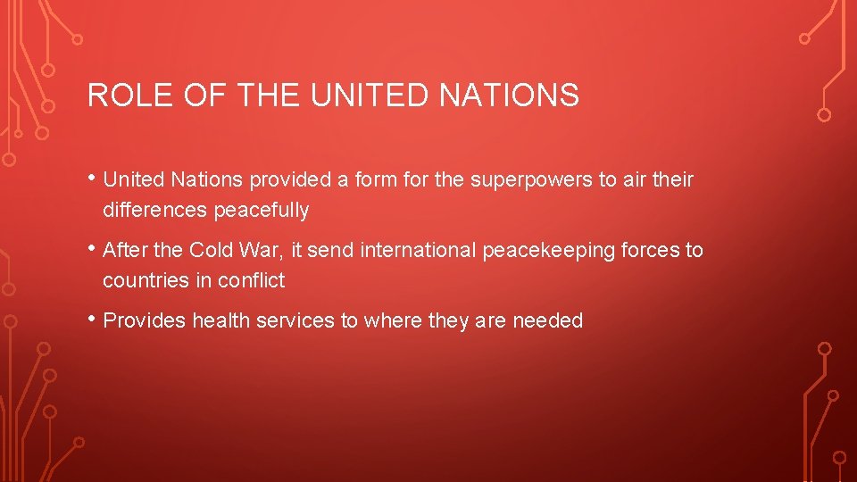 ROLE OF THE UNITED NATIONS • United Nations provided a form for the superpowers