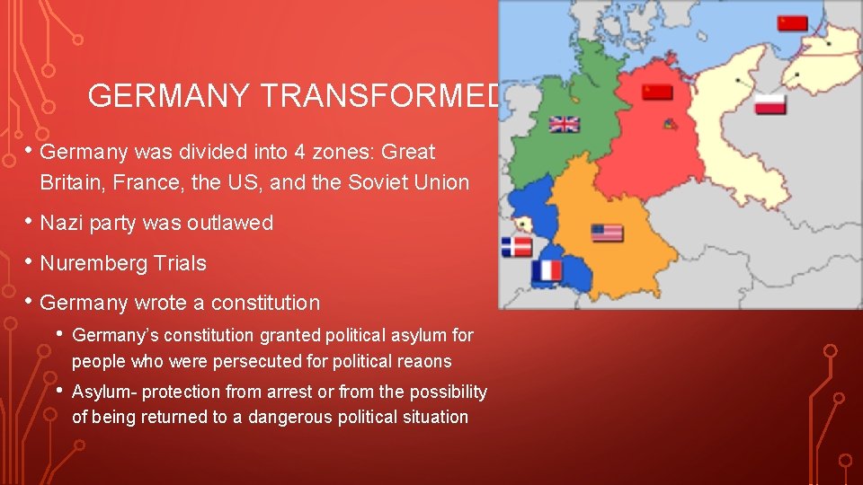 GERMANY TRANSFORMED • Germany was divided into 4 zones: Great Britain, France, the US,