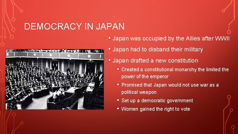 DEMOCRACY IN JAPAN • Japan was occupied by the Allies after WWII • Japan