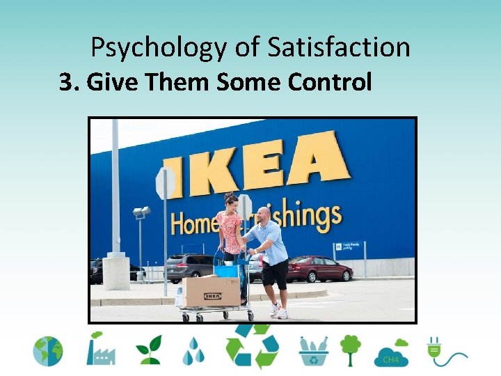 Psychology of Satisfaction 3. Give Them Some Control 