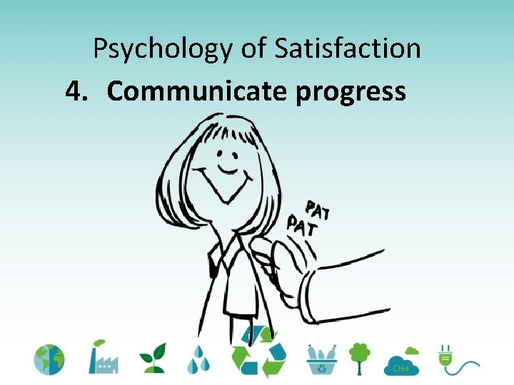 Psychology of Satisfaction 4. Communicate progress 