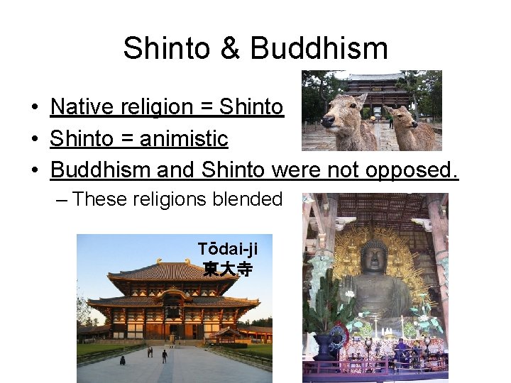 Shinto & Buddhism • Native religion = Shinto • Shinto = animistic • Buddhism