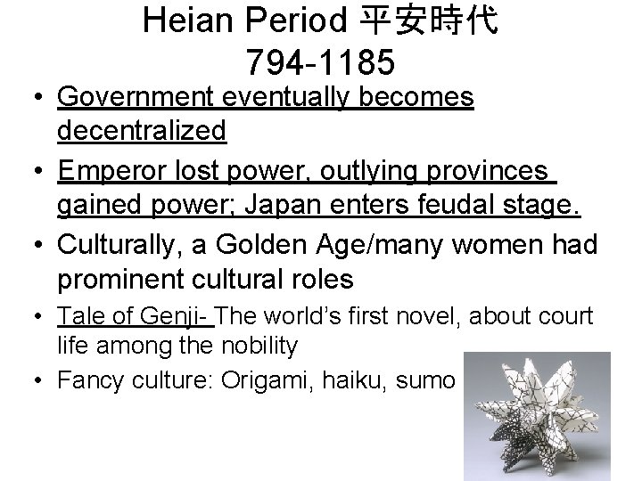 Heian Period 平安時代 794 -1185 • Government eventually becomes decentralized • Emperor lost power,