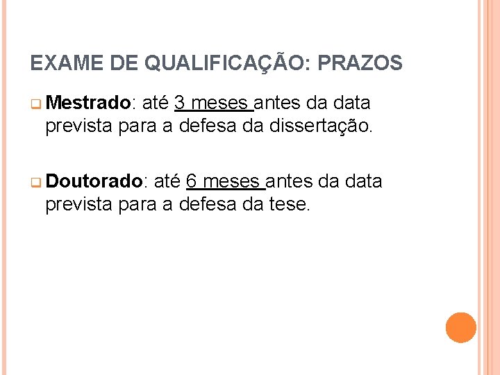 EXAME DE QUALIFICAÇÃO: PRAZOS q Mestrado: até 3 meses antes da data prevista para