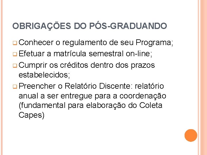 OBRIGAÇÕES DO PÓS-GRADUANDO q Conhecer o regulamento de seu Programa; q Efetuar a matrícula