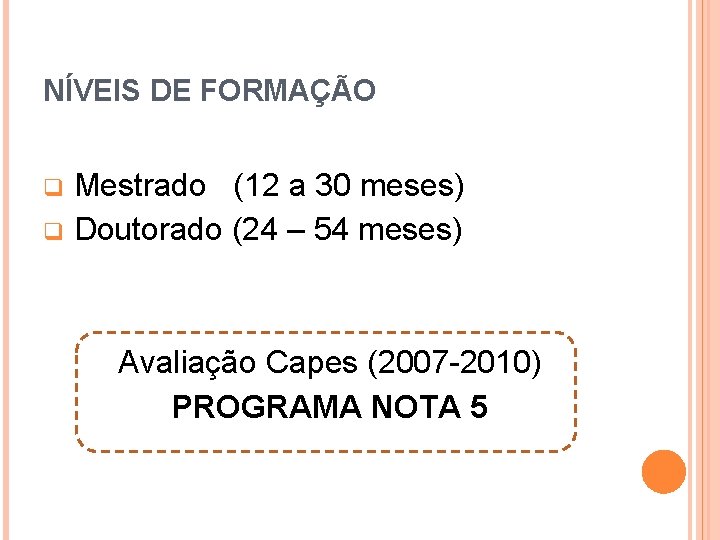 NÍVEIS DE FORMAÇÃO q q Mestrado (12 a 30 meses) Doutorado (24 – 54