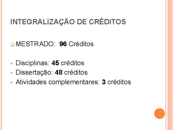 INTEGRALIZAÇÃO DE CRÉDITOS q MESTRADO: § § § 96 Créditos Disciplinas: 45 créditos Dissertação: