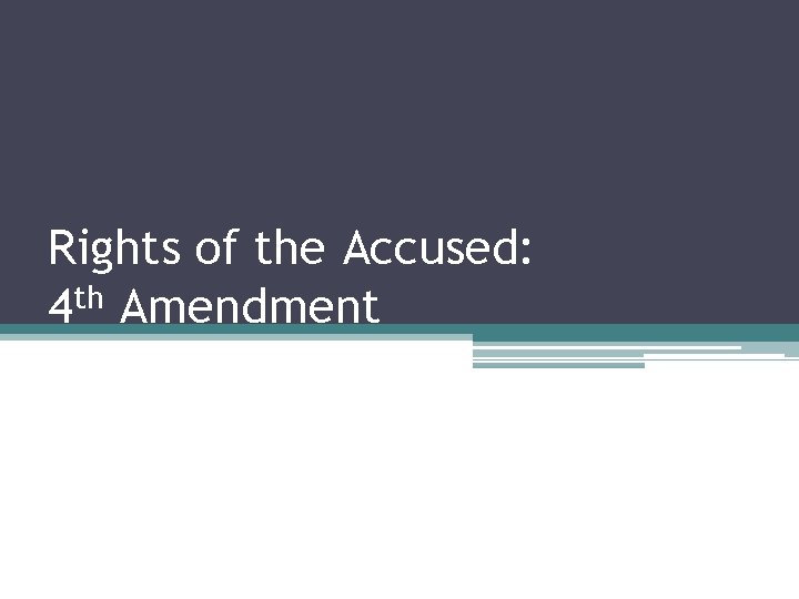 Rights of the Accused: 4 th Amendment 