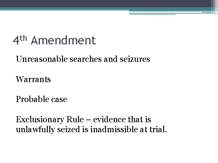 4 th Amendment Unreasonable searches and seizures Warrants Probable case Exclusionary Rule – evidence