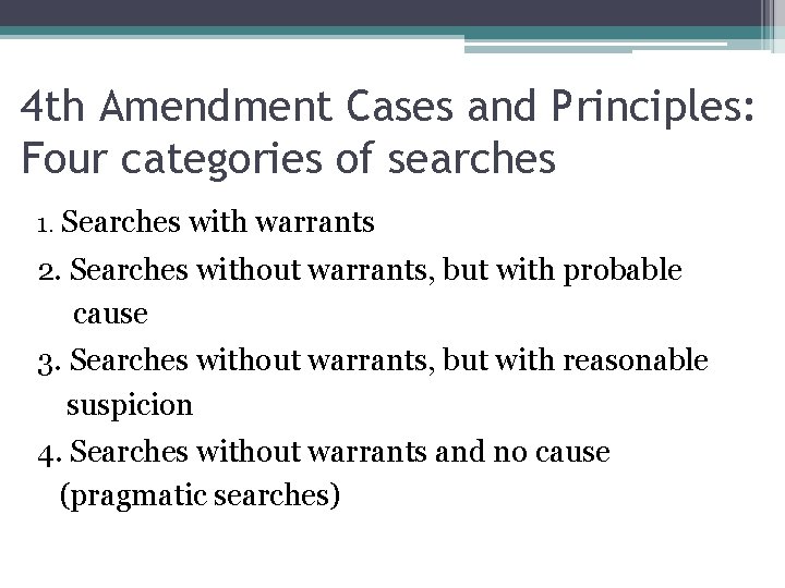 4 th Amendment Cases and Principles: Four categories of searches 1. Searches with warrants