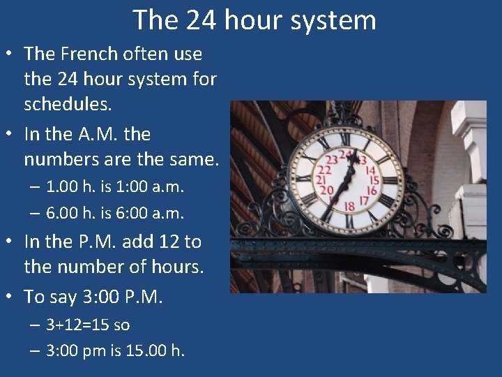 The 24 hour system • The French often use the 24 hour system for