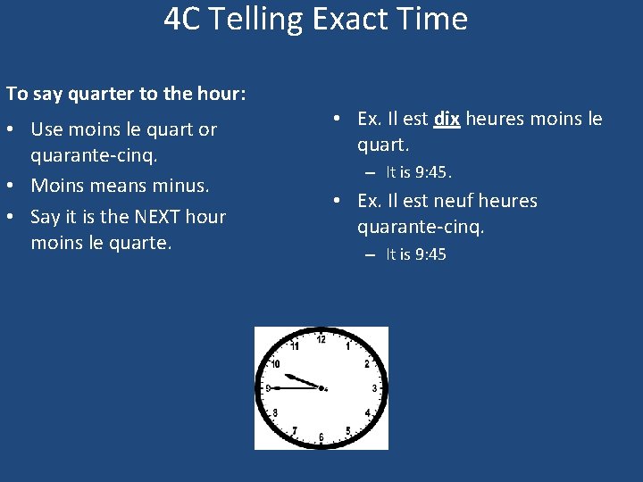 4 C Telling Exact Time To say quarter to the hour: • Use moins