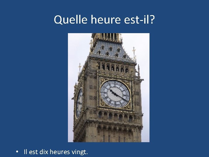 Quelle heure est-il? • Il est dix heures vingt. 