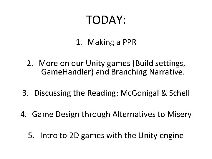 TODAY: 1. Making a PPR 2. More on our Unity games (Build settings, Game.