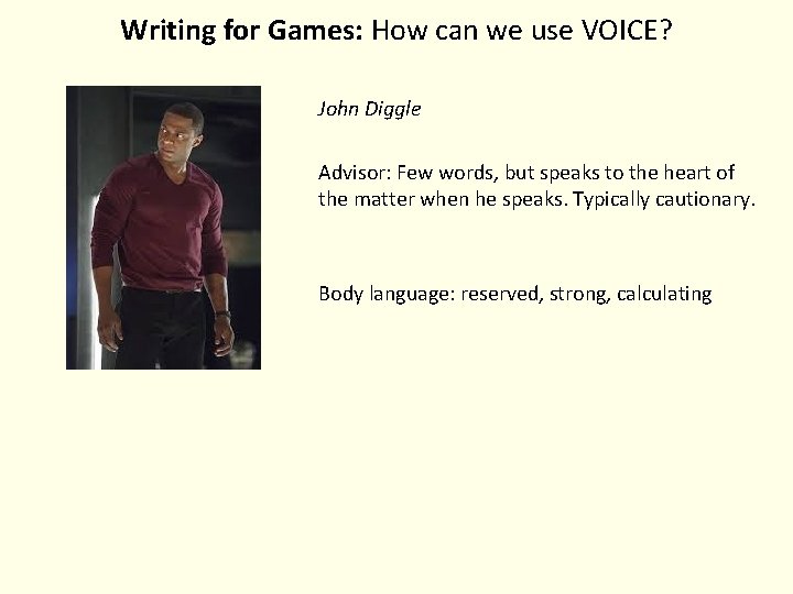 Writing for Games: How can we use VOICE? John Diggle Advisor: Few words, but