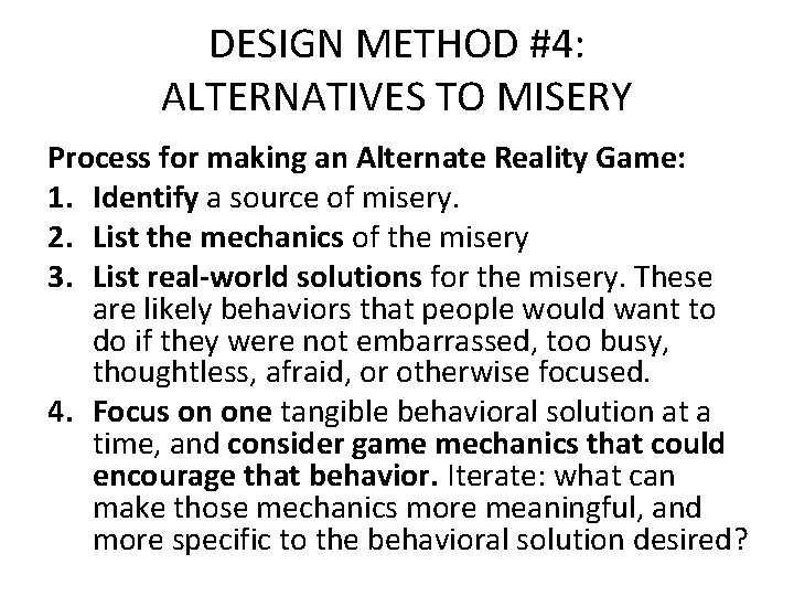 DESIGN METHOD #4: ALTERNATIVES TO MISERY Process for making an Alternate Reality Game: 1.