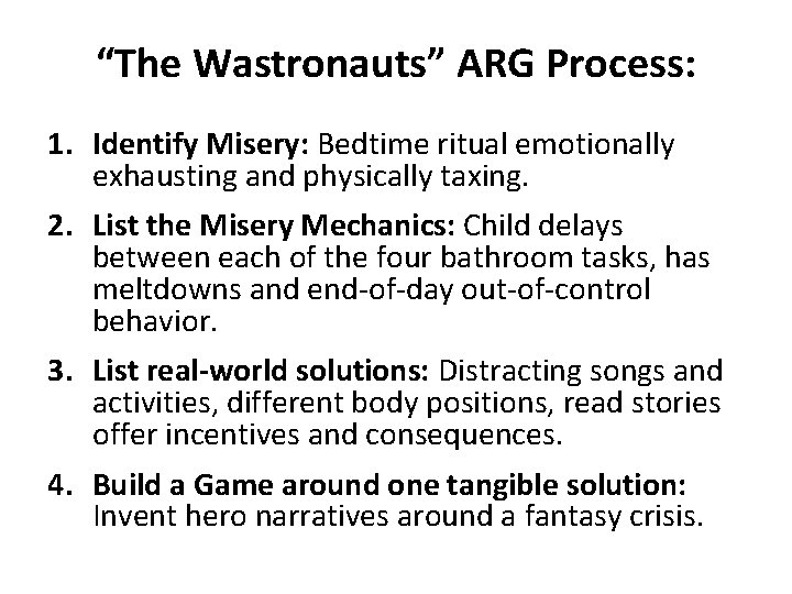 “The Wastronauts” ARG Process: 1. Identify Misery: Bedtime ritual emotionally exhausting and physically taxing.