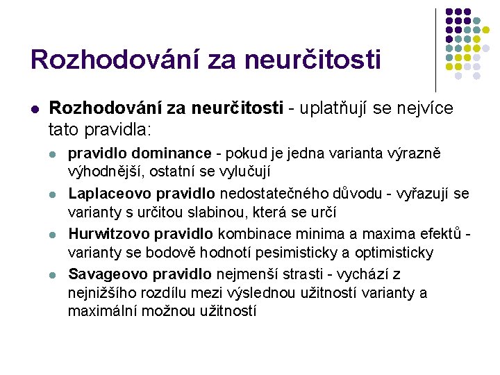 Rozhodování za neurčitosti l Rozhodování za neurčitosti - uplatňují se nejvíce tato pravidla: l