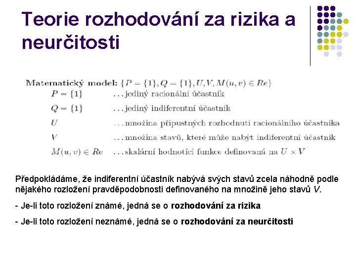 Teorie rozhodování za rizika a neurčitosti Předpokládáme, že indiferentní účastník nabývá svých stavů zcela