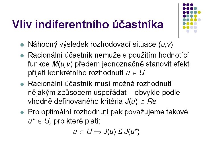 Vliv indiferentního účastníka l l Náhodný výsledek rozhodovací situace (u, v) Racionální účastník nemůže