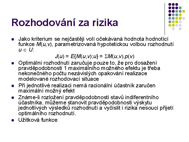 Rozhodování za rizika l l l Jako kriterium se nejčastěji volí očekávaná hodnota hodnotící