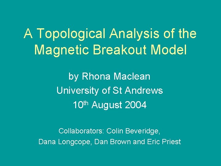 A Topological Analysis of the Magnetic Breakout Model by Rhona Maclean University of St