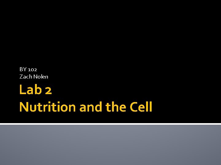 BY 102 Zach Nolen Lab 2 Nutrition and the Cell 