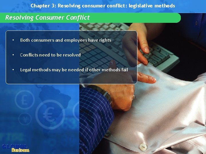 Chapter 3: Resolving consumer conflict: legislative methods Resolving Consumer Conflict • Both consumers and