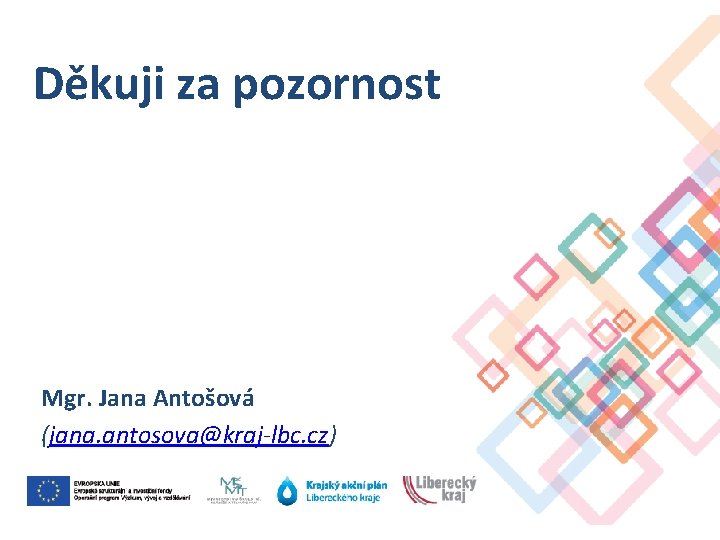 Děkuji za pozornost Mgr. Jana Antošová (jana. antosova@kraj-lbc. cz) 