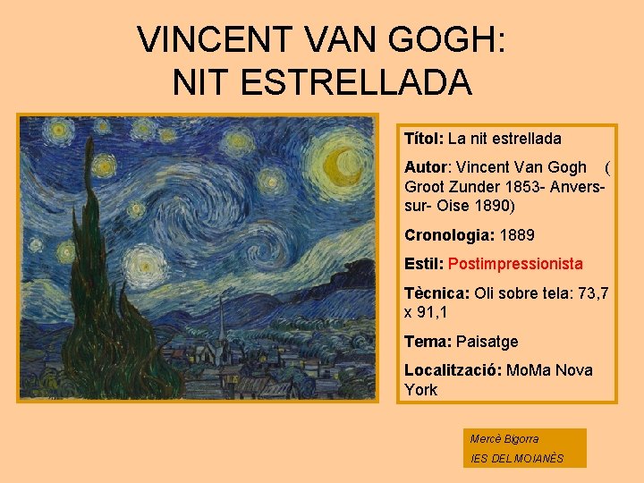 VINCENT VAN GOGH: NIT ESTRELLADA Títol: La nit estrellada Autor: Vincent Van Gogh (
