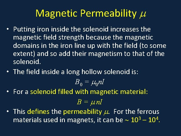 Magnetic Permeability • Putting iron inside the solenoid increases the magnetic field strength because