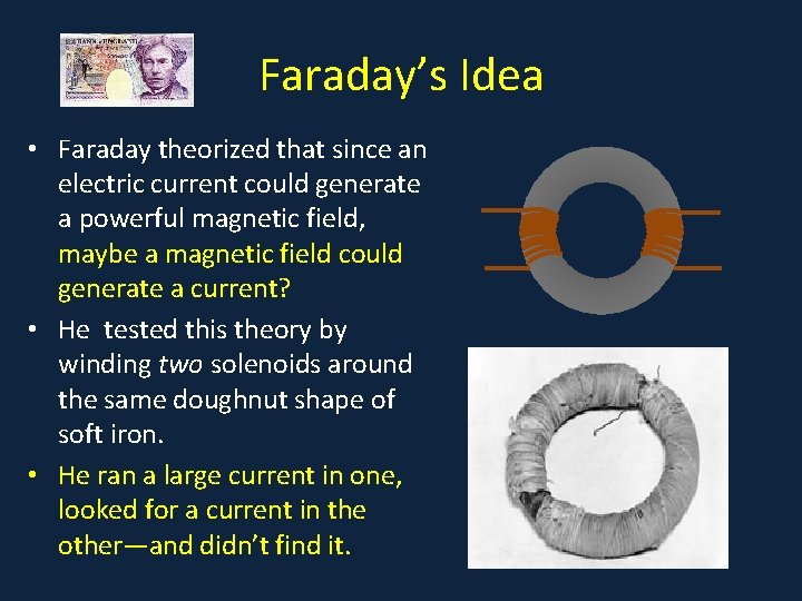 Faraday’s Idea • Faraday theorized that since an • . electric current could generate