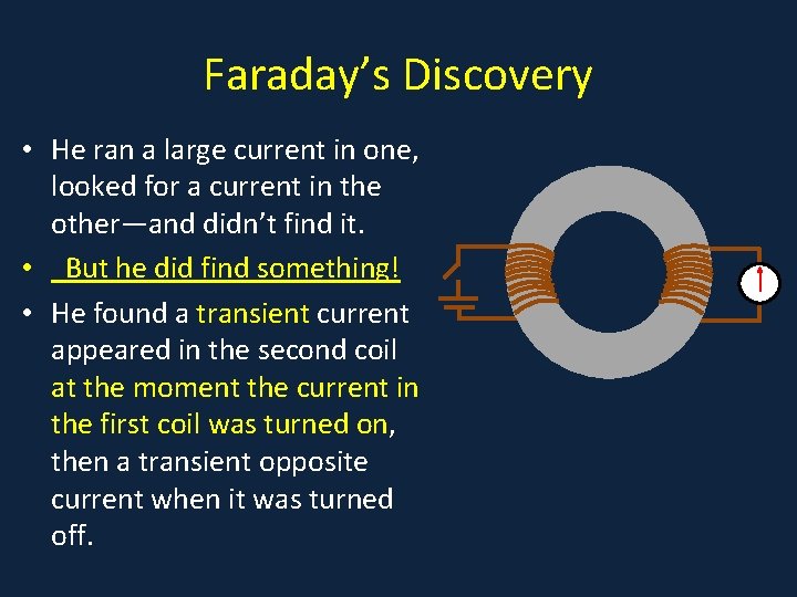 Faraday’s Discovery • He ran a large current in one, • . looked for