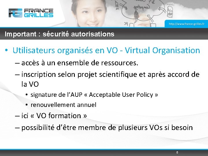 Important : sécurité autorisations • Utilisateurs organisés en VO - Virtual Organisation – accès
