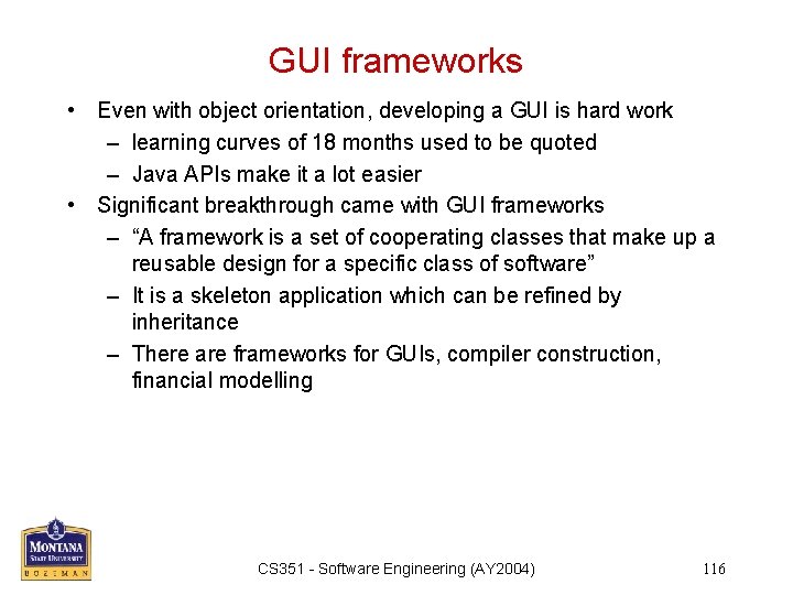 GUI frameworks • Even with object orientation, developing a GUI is hard work –