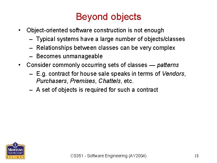 Beyond objects • Object-oriented software construction is not enough – Typical systems have a