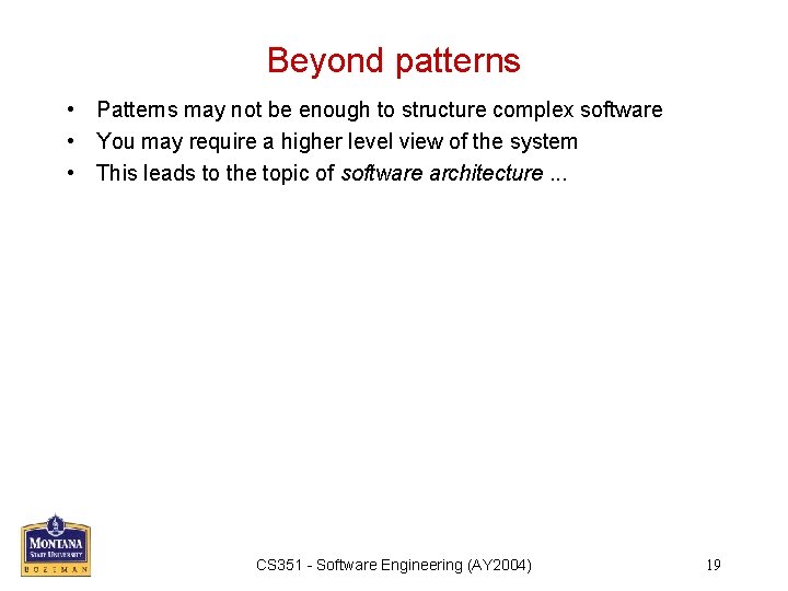 Beyond patterns • Patterns may not be enough to structure complex software • You