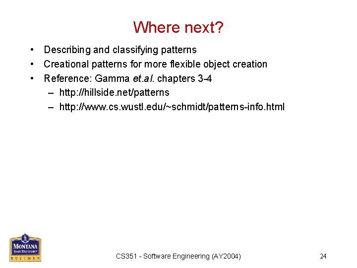 Where next? • Describing and classifying patterns • Creational patterns for more flexible object