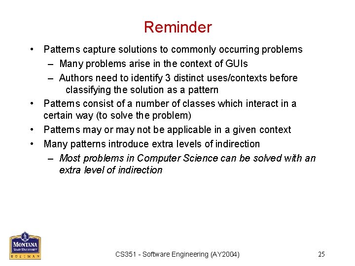 Reminder • Patterns capture solutions to commonly occurring problems – Many problems arise in