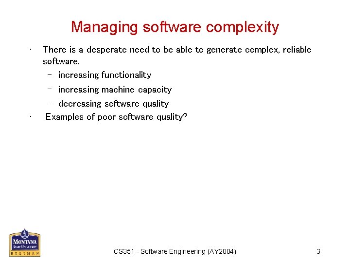 Managing software complexity • • There is a desperate need to be able to