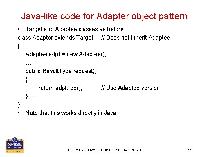 Java-like code for Adapter object pattern • Target and Adaptee classes as before class