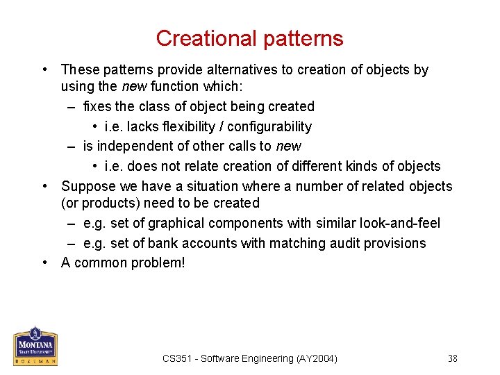 Creational patterns • These patterns provide alternatives to creation of objects by using the