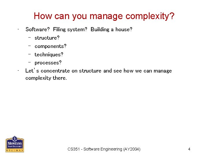 How can you manage complexity? • • Software? Filing system? Building a house? –