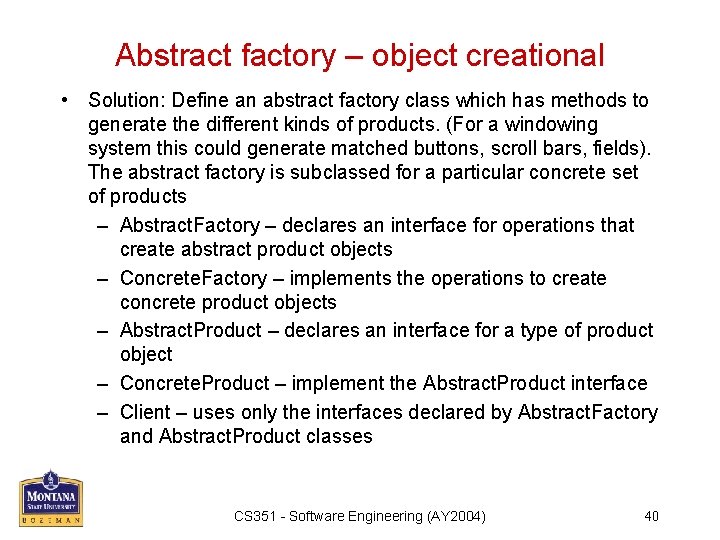 Abstract factory – object creational • Solution: Define an abstract factory class which has