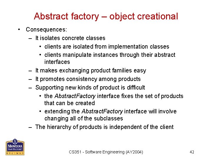 Abstract factory – object creational • Consequences: – It isolates concrete classes • clients